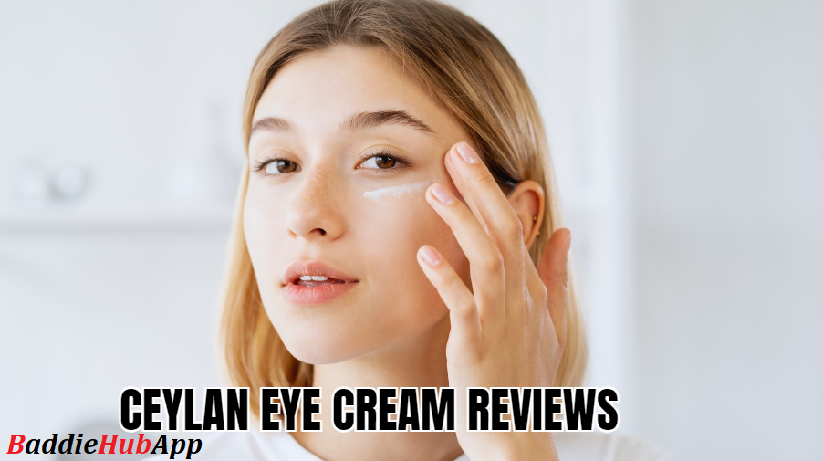 Baddiehubapp-Ceylan Eye Cream Reviews Maintain the Beauty of your Eyes3