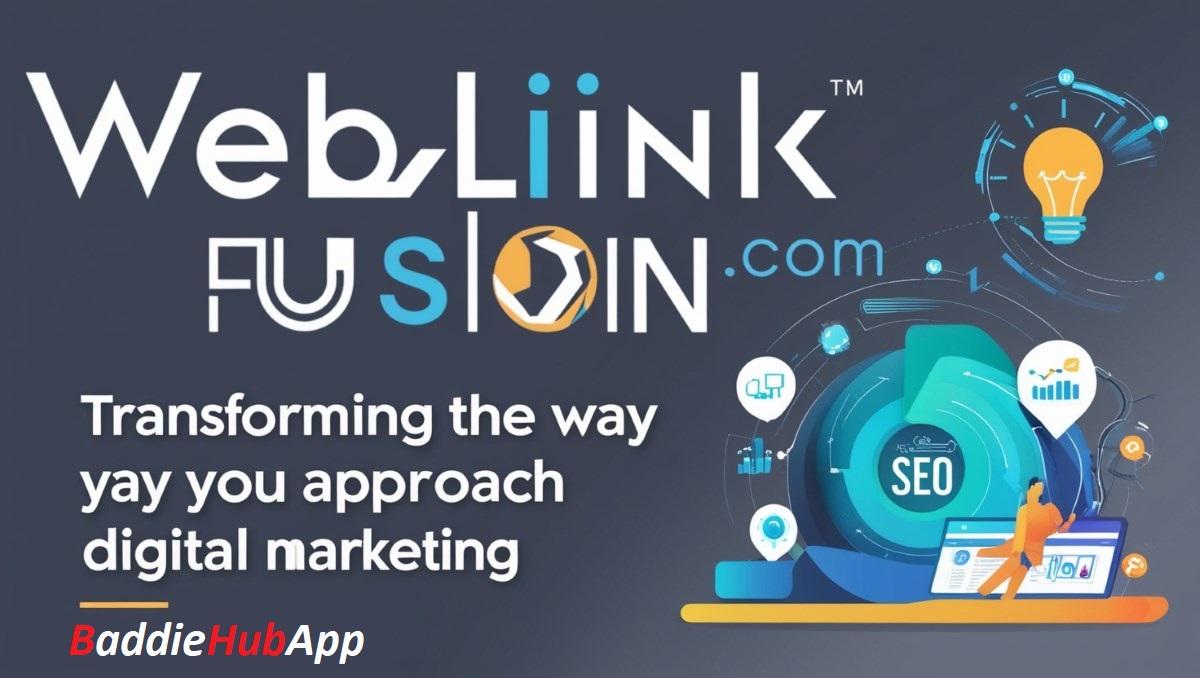 Baddiehubapp-Exploring Weblinkfusion .com Your Guide to Business, Finance, Health & Real Estate2